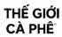Thế Giới Cà Phê
